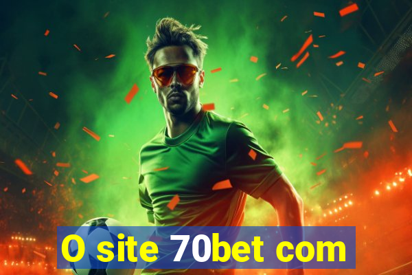 O site 70bet com